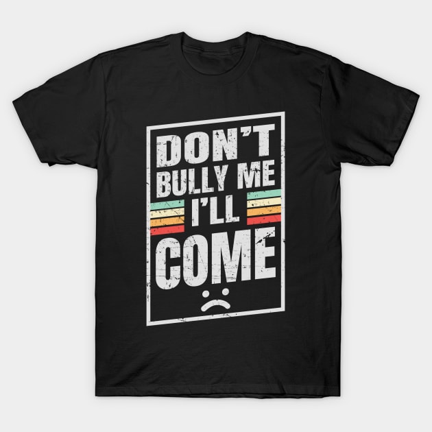 Don’t Bully Me I’ll Come - Box NYS T-Shirt by juragan99trans